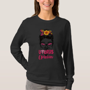 No Uterus No Opinion Feminist Women Rights Messy B T-Shirt