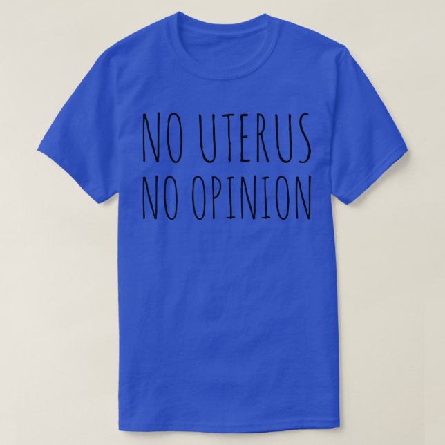 No Uterus No Opinion Political Womens Rights Femin T-Shirt (Design Front)