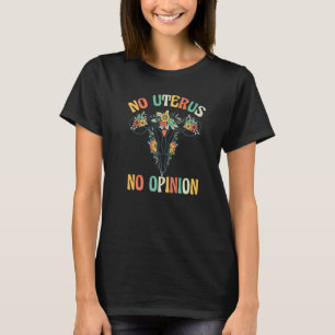 No Uterus No Opinion Pro Choice Feminist Slogan To T-Shirt