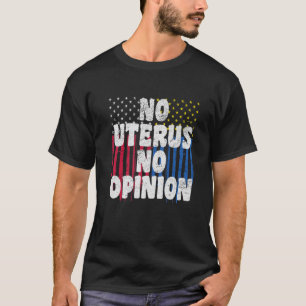 No Uterus No Opinion Pro Choice T-Shirt