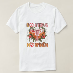 No uterus no opinion pro choice T-Shirt