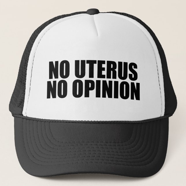 No Uterus No Opinion Pro Choice Trucker Hat (Front)