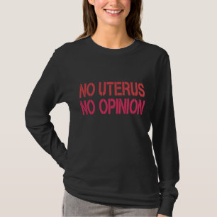 No Uterus No Opinion Pro Choice Women Liberal Femi T-Shirt