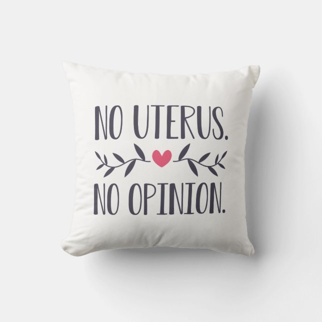 No Uterus No Opinion Throw Pillow (Front)