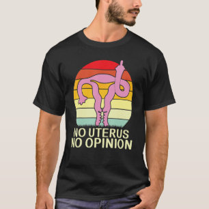 No Uterus No Opinion Uterus Showing Middle Fingers T-Shirt