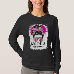 No Uterus No Opinion Women Messy Bun Flowers Abort T-Shirt