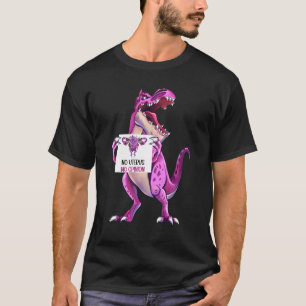 No Uterus No Opinion Women's Rights Dinosaur Femin T-Shirt