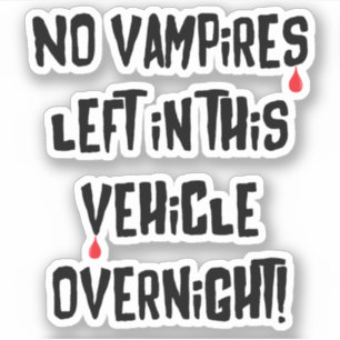 No Vampires Left In This Vehicle Overnight Funny