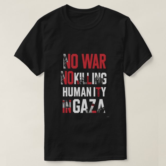 No War, No Killing – Stand for Humanity in Gaza T-Shirt (Design Front)