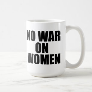NO WAR ON WOMEN COFFEE MUG