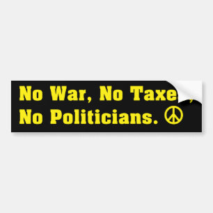 No War Taxes or Politicans Peace Bumper Sticker