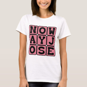 No Way Jose, Not Gonna Happen T-Shirt