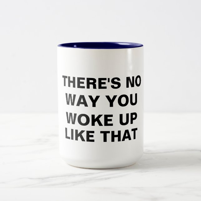 no way you woke up like that funny coffee mug (Center)