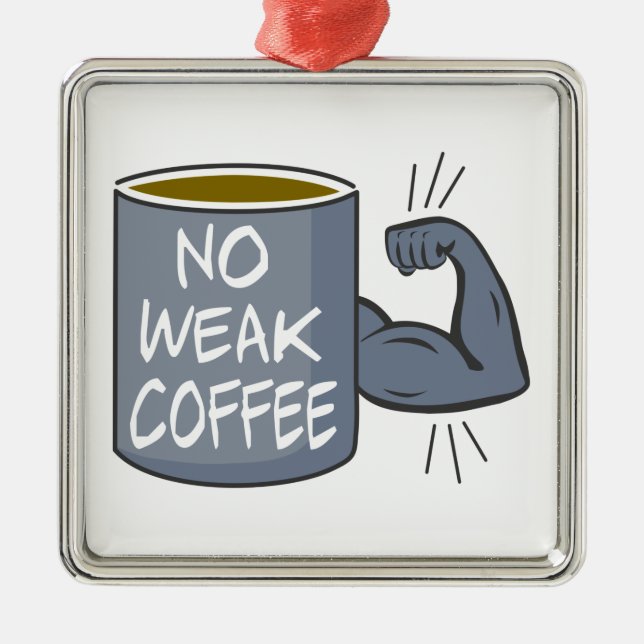 No Weak Coffee Metal Ornament (Front)