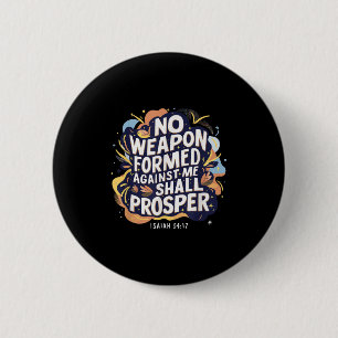 No Weapon Formed Against Me Shall Christian Prospe 2 Inch Round Button