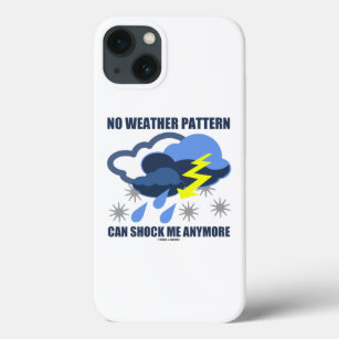 No Weather Pattern Can Shock Me Anymore iPhone 13 Case