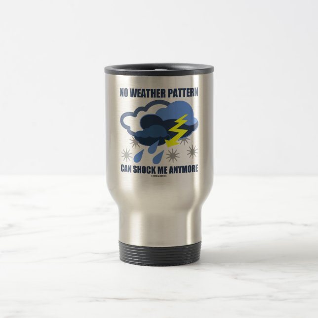 No Weather Pattern Can Shock Me Anymore Travel Mug (Center)