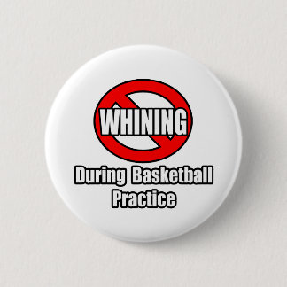 No Whining During Basketball Practice 2 Inch Round Button