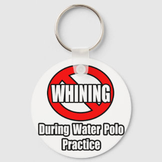 No Whining During Water Polo Practice Keychain