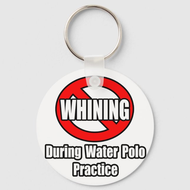 No Whining During Water Polo Practice Keychain (Front)