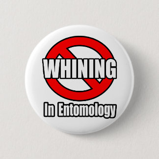 No Whining In Entomology 2 Inch Round Button