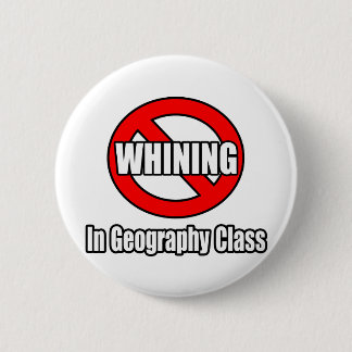 No Whining In Geography Class 2 Inch Round Button