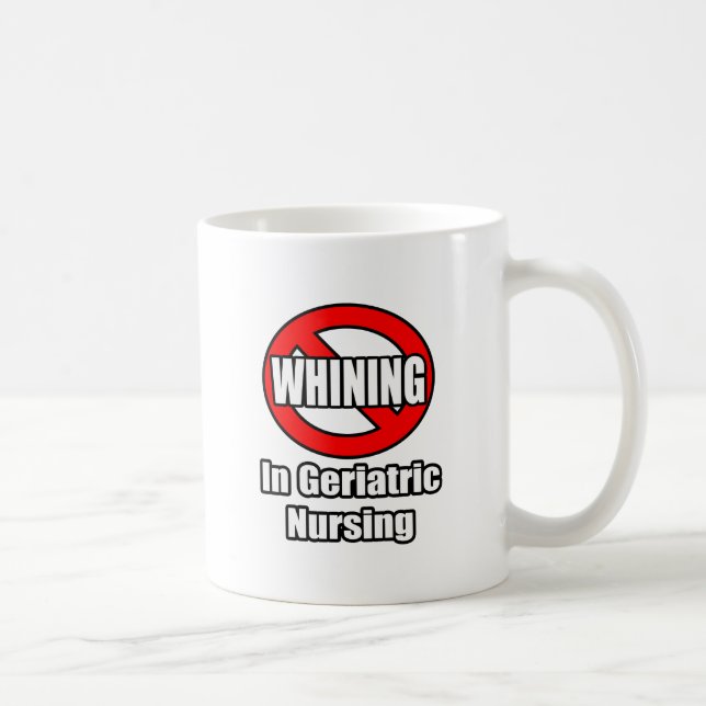 No Whining In Geriatric Nursing Coffee Mug (Right)