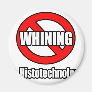 No Whining In Histotechnology Magnet