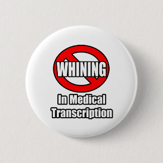 No Whining In Medical Transcription 2 Inch Round Button