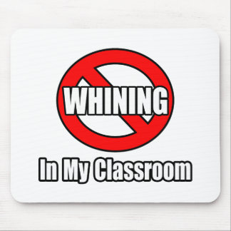 No Whining In My Classroom Mouse Pad