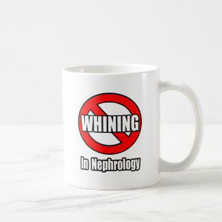 No Whining In Nephrology Coffee Mug