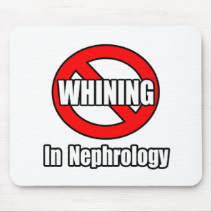 No Whining In Nephrology Mouse Pad
