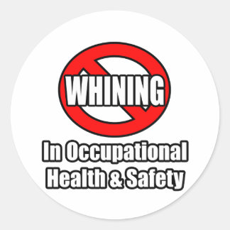 No Whining In Occupational Health and Safety Classic Round Sticker