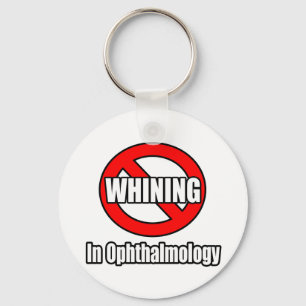 No Whining In Ophthalmology Keychain