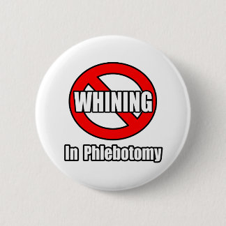 No Whining In Phlebotomy 2 Inch Round Button