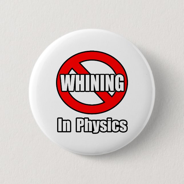 No Whining In Physics 2 Inch Round Button (Front)