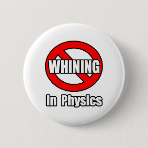 No Whining In Physics 2 Inch Round Button
