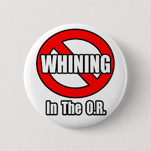 No Whining In The O.R. 2 Inch Round Button