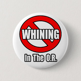No Whining In The O.R. 2 Inch Round Button