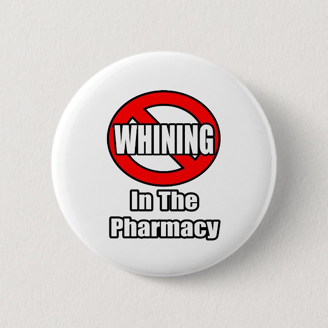 No Whining In The Pharmacy 2 Inch Round Button (Front)