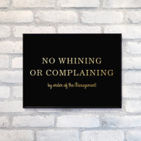 NO WHINING NO COMPLAINING Modern Type Black + Gold