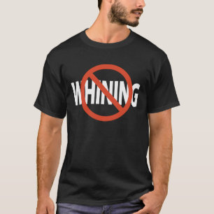 No Whining White Text T-Shirt