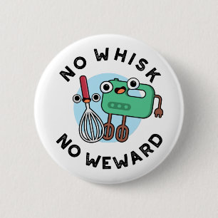 No Whisk No Weward Funny Baking Pun  2 Inch Round Button