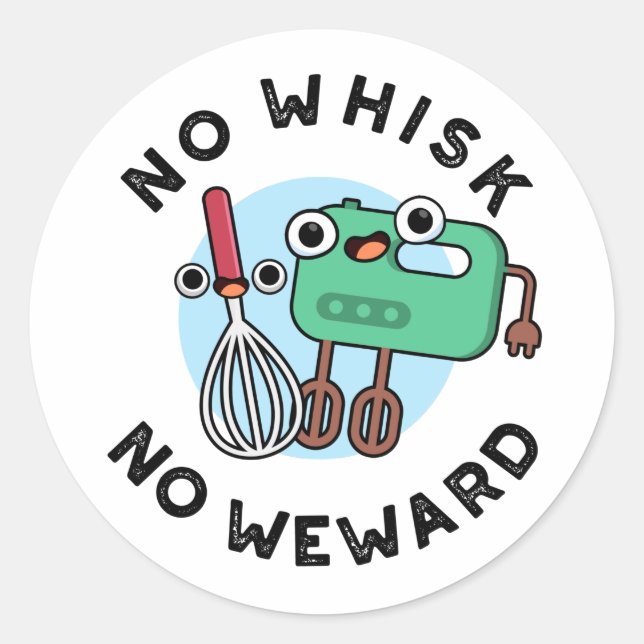 No Whisk No Weward Funny Baking Pun  Classic Round Sticker (Front)