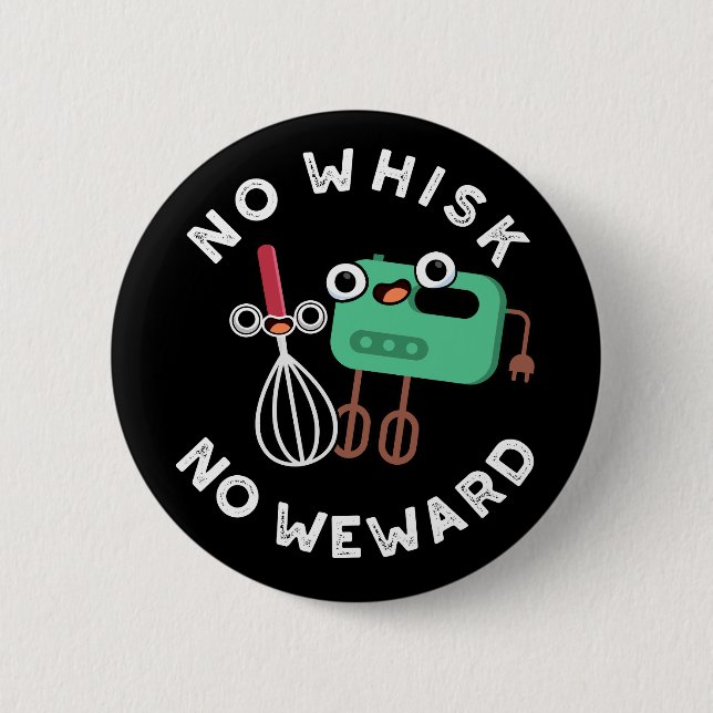 No Whisk No Weward Funny Baking Pun Dark BG 2 Inch Round Button (Front)