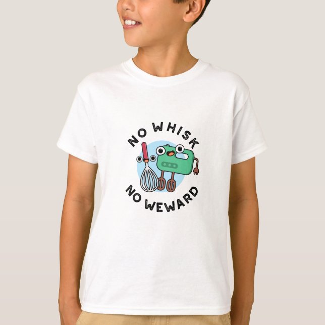 No Whisk No Weward Funny Baking Pun  T-Shirt (Front)