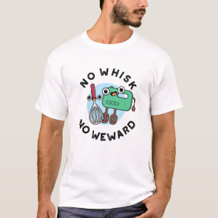 No Whisk No Weward Funny Baking Pun T-Shirt
