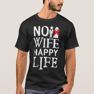 No Wife, Happy Life Funny Novelty Bachelor Party T-Shirt