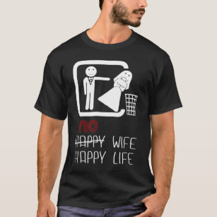 No Wife Happy Life Men Women Funny Gift T-Shirt