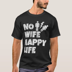 No Wife Happy Life Wives Bride Groom Marriage Sing T-Shirt